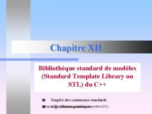 Chapitre XII Bibliothque standard de modles Standard Template