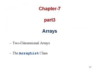 Chapter7 part 3 Arrays TwoDimensional Arrays The Array