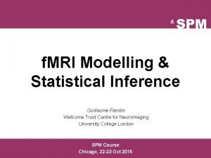 f MRI Modelling Statistical Inference Guillaume Flandin Wellcome