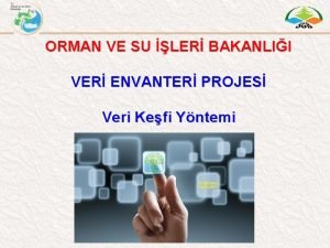 ORMAN VE SU LER BAKANLII VER ENVANTER PROJES