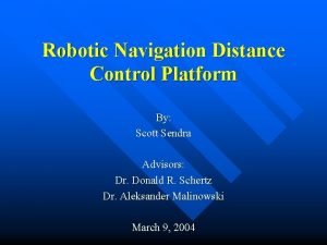 Robotic Navigation Distance Control Platform By Scott Sendra