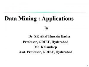 Data Mining Applications By Dr SK Altaf Hussain