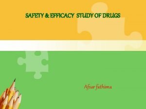 SAFETY EFFICACY STUDY OF DRUGS Afsar fathima Introduction