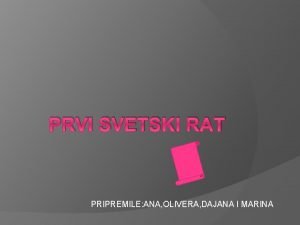 PRVI SVETSKI RAT PRIPREMILE ANA OLIVERA DAJANA I