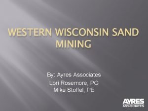 WESTERN WISCONSIN SAND MINING By Ayres Associates Lori