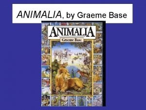 ANIMALIA by Graeme Base From the book jacket