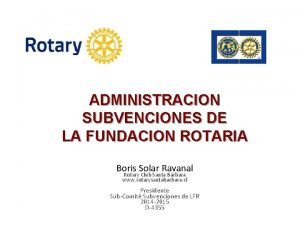 ADMINISTRACION SUBVENCIONES DE LA FUNDACION ROTARIA Boris Solar