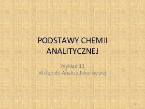 PODSTAWY CHEMII ANALITYCZNEJ Wykad 11 Wstp do Analizy