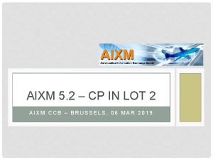 AIXM 5 2 CP IN LOT 2 AIXM