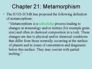 Chapter 21 Metamorphism The IUGSSCMR has proposed the