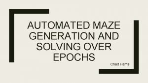 AUTOMATED MAZE GENERATION AND SOLVING OVER EPOCHS Chad