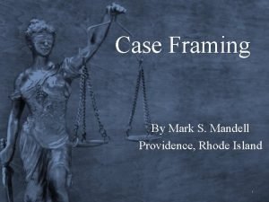 Case Framing By Mark S Mandell Providence Rhode