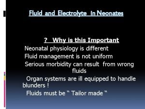 Fluid and Electrolyte in Neonates Why is this
