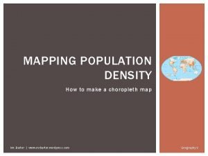 MAPPING POPULATION DENSITY How to make a choropleth