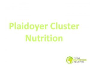 Plaidoyer Cluster Nutrition OBJECTIFS DU WEBINAR Plaidoyer Nutrition