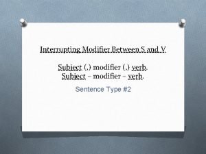Interrupting Modifier Between S and V Subject modifier