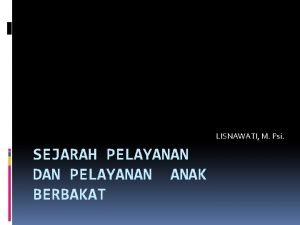 LISNAWATI M Psi SEJARAH PELAYANAN DAN PELAYANAN ANAK