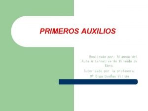 PRIMEROS AUXILIOS Realizado por Alumnos del Aula Alternativa