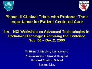 Phase III Clinical Trials with Protons Their importance