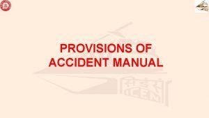 PROVISIONS OF ACCIDENT MANUAL PROVISIONS OF ACCIDENT MANUAL