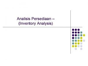 Analisis Persediaan Inventory Analysis Definisi Persediaan Adalah meliputi