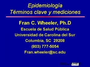 Epidemiologa Trminos clave y mediciones Fran C Wheeler