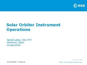 Solar Orbiter Instrument Operations Daniel Lakey SOL FCT