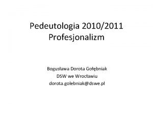 Pedeutologia 20102011 Profesjonalizm Bogusawa Dorota Gobniak DSW we