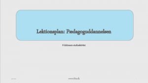 Lektionsplan Pdagoguddannelsen 8 lektioners studieaktivitet 20 02 2021