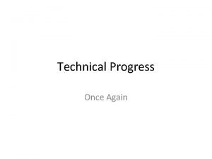 Technical Progress Once Again Technical Progress Tech Progress
