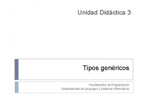 Unidad Didctica 3 Tipos genricos Fundamentos de Programacin