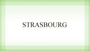 STRASBOURG OPENITO O STRASBOURGU Strasbourg grad je na