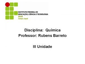 Disciplina Qumica Professor Rubens Barreto III Unidade Ligaes