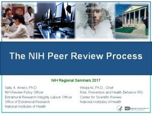 The NIH Peer Review Process NIH Regional Seminars
