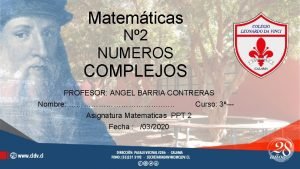 Matemticas N 2 NUMEROS COMPLEJOS PROFESOR ANGEL BARRIA