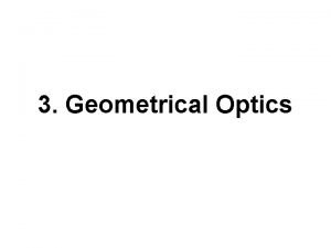3 Geometrical Optics Geometric opticsprocess of light ray