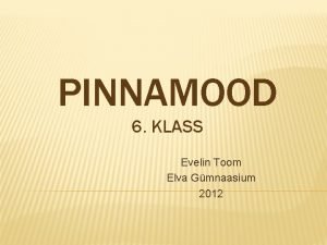 PINNAMOOD 6 KLASS Evelin Toom Elva Gmnaasium 2012