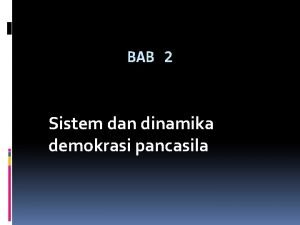 BAB 2 Sistem dan dinamika demokrasi pancasila A