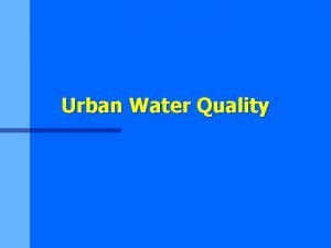 Urban Water Quality Water Quality n Pollution any