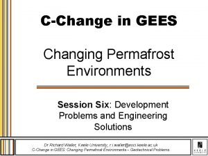 CChange in GEES Changing Permafrost Environments Session Six