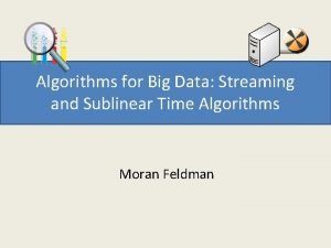 Algorithms for Big Data Streaming and Sublinear Time