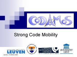 Strong Code Mobility Leuven 14 oktober 2004 Why