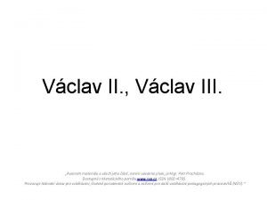 Vclav II Vclav III Autorem materilu a vech