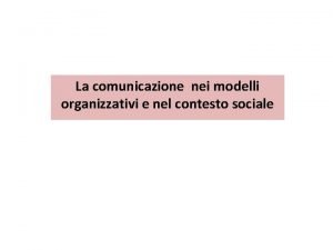 La comunicazione nei modelli organizzativi e nel contesto