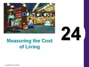 Measuring the Cost of Living Copyright 2004 SouthWestern