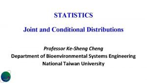 STATISTICS Joint and Conditional Distributions Professor KeSheng Cheng