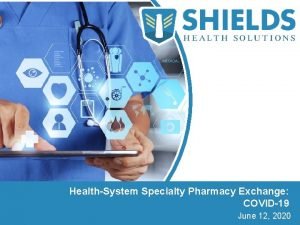 HealthSystem Specialty Pharmacy Exchange COVID19 June 12 2020