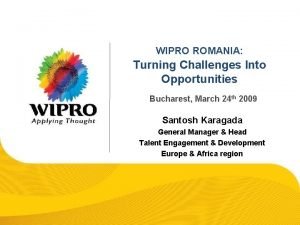 WIPRO ROMANIA Turning Challenges Into Opportunities Bucharest March