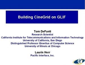 Building Cine Grid on GLIF Tom De Fanti
