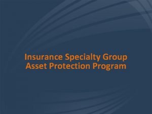 Insurance Specialty Group Asset Protection Program Overview of